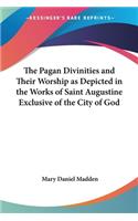 Pagan Divinities and Their Worship as Depicted in the Works of Saint Augustine Exclusive of the City of God