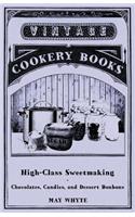 High-Class Sweetmaking - Chocolates, Candies, and Dessert Bonbons