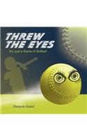 Threw the Eyes: It's Just a Game of Softball