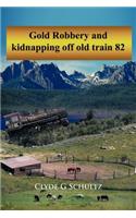 Gold Robbery and Kidnapping Off Old Train 82