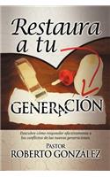 Restaura a Tu Generacion: Descubre Como Responder Efectivamente a Los Conflictos De Las Nuevas Generaciones(Spanish)