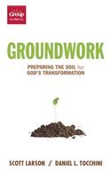 Groundwork: Preparing the Soil for God's Transformation