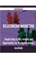 Relationship Marketing - Simple Steps to Win, Insights and Opportunities for Maxing Out Success