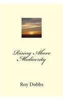 Rising Above Mediocrity: (English)