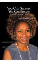 YOU CAN SUCCEED YOU CAN PROSPER Even in time of crisis: (English)