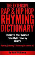 The Extensive Hip Hop Rhyming Dictionary: Hip Hop Rhyming Dictionary: The Extensive Hip Hop & Rap Rhyming Dictionary