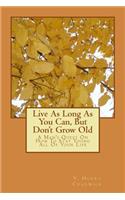 Live As Long As You Can, But Don't Grow Old