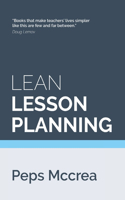 Lean Lesson Planning: A practical approach to doing less and achieving more in the classroom(1 High Impact Teaching)