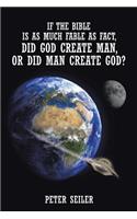 If the Bible is as Much Fable as Fact, Did God Create Man or Did Man Create God?