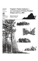 Virgina's Timber Industry- An Assessment of Timber Product Output and Use, 2001