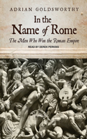 In the Name of Rome: The Men Who Won the Roman Empire