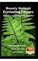 Beauty through Everlasting Flowers - Drying Ferns and Flowers for Winter Decorations