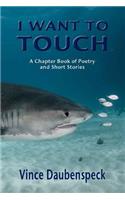 I Want To Touch