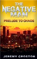 The Negative Man: Prelude to Chaos