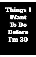 Things I Want To Do Before I'm 30: Blank Lined Journal