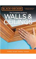 Black & Decker the Complete Guide to Walls & Ceilings: Framing - Drywall - Painting - Trimwork