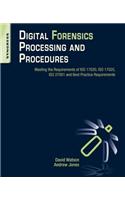 Digital Forensics Processing and Procedures: Meeting the Requirements of ISO 17020, ISO 17025, ISO 27001 and Best Practice Requirements