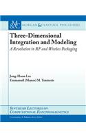 Three-Dimensional Integration and Modeling: A Revolution in RF and Wireless Packaging(Synthesis Lectures on Computational Electromagnetics)