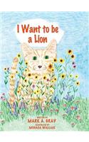 I Want to be a Lion