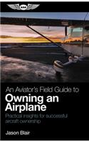 Aviator's Field Guide to Owning an Airplane