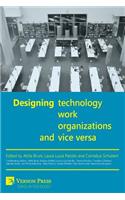 Designing Work, Technology, Organizations and Vice Versa