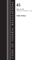 Code of Federal Regulations, TITLE 45 PUBLIC WELFARE 1-139, Revised as of October 1, 2023: (Code of Federal Regulations, Title 42 Public Health)