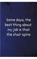 Some days, the best thing about my job is that the chair spins
