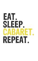 Eat Sleep Cabaret Repeat Best Gift for Cabaret Fans Notebook A beautiful