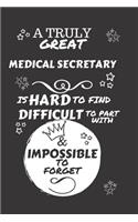A Truly Great Medical Secretary Is Hard To Find Difficult To Part With & Impossible To Forget: Perfect Gag Gift For A Truly Great Medical Secretary - Blank Lined Notebook Journal - 120 Pages 6 x 9 Format - Office - Work - Job - Humour and Bant