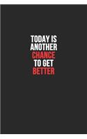 Today is Another Chance to Get Better: Lined Notebook / Journal Gift, 120 Pages, 6x9, Soft Cover, Matte Finish