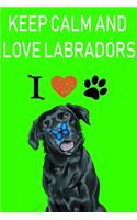 keep calm and love labradors - Notebook: Lined Black Labrador Retriever Notebook / Journal - Great Accessories & Gift Idea for Black Lab Owner & Lover.: keep calm and love labradors