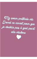 Ma soeur préférée m'a Donné ce carnet pour que je n'oublie pas à quel point elle m'adore