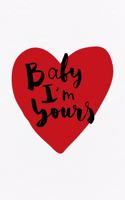 Valentine's Day Notebook: Baby I'm Yours, Valentines Gift Idea for Girlfriend or Wife