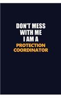 Don't Mess With Me I Am A Protection Coordinator: Career journal, notebook and writing journal for encouraging men, women and kids. A framework for building your career.