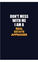 Don't Mess With Me I Am A Real Estate Appraiser: Career journal, notebook and writing journal for encouraging men, women and kids. A framework for building your career.