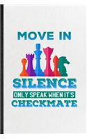 Move in Silence Only Speak When It's Checkmate: Blank Funny Strategy Board Game Lined Notebook/ Journal For Chess Lover Fan Team, Inspirational Saying Unique Special Birthday Gift Idea Personal 6x