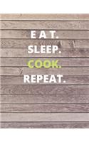 E a T. Sleep. Cook. Repeat.