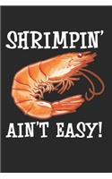 Shrimpin Ain't Easy! Shellfish, Shrimp Seafood: 120 Pages 6 'x 9' -Dot Graph Paper Journal Manuscript - Planner - Scratchbook - Diary