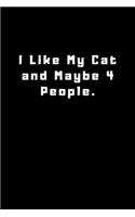 I Like My Cat and Maybe 4 People: Lined Journal, Lined Notebook, Gift ideas Notepad: Lined Notebook / Journal Gift. 120 pages. 6x9 Soft cover. Matte Finish.
