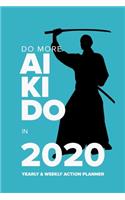 Do More Aikido In 2020 Yearly And Weekly Action Planner: Week To A Page Organiser & Diary Gift