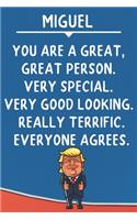 Miguel You Are A Great Great Person Very Special: Donald Trump Notebook Journal Gift for Miguel / Diary / Unique Greeting Card Alternative