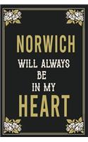 Norwich Will Always Be In My Heart: Lined Writing Notebook Journal For people from Norwich, 120 Pages, (6x9), Simple Freen Flower With Black Text ... Women, School Teacher, mom, wife, 