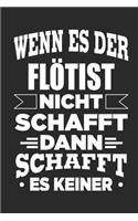 Wenn es der Flötist nicht schafft, dann schafft es keiner: Notizbuch mit 110 linierten Seiten, als Geschenk, aber auch als Dekoration anwendbar.