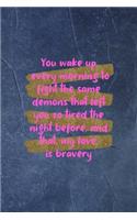 You Wake Up Every Morning To Fight The Same Demons That Left You So Tired The Night Before, And That, My Love, Is Bravery: Archery Notebook Journal Composition Blank Lined Diary Notepad 120 Pages Paperback Gold Stipes