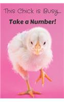 This Chick is Busy.....Take a Number!
