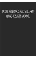 J'adore Mon Emploi Mais Seulement Quand Je Suis En Vacance.