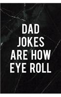 Dad Jokes Are How Eye Roll: All Purpose 6x9 Blank Lined Notebook Journal Way Better Than A Card Trendy Unique Gift Black Stone Eye Roll