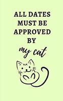 All Dates Must Be Approved By My Cat: Small Green 6" x 9" College Ruled Notebook