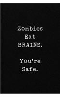 Zombies Eat BRAINS. You're Safe.