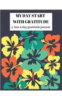 MY DAY START WITH GRATITUDE 3 line a day gratitude journal: A 52 Week Guide To Cultivate An Attitude Of Gratitude: Gratitude Journal With Inspirational & Motivational Mankind Bible Verses Inside.